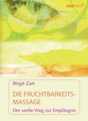 Die Fruchtbarkeitsmassage - Der sanfte Weg zur Empfängnis