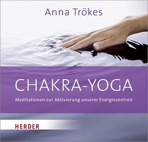 Chakra-Yoga - Meditationen zur Aktivierung unserer Energiezentren