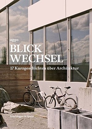Blickwechsel - 17 Kurzgeschichten über Architektur