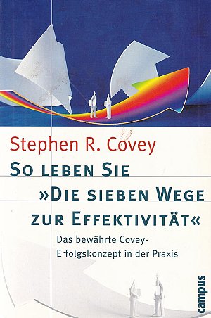 So leben Sie - Die sieben Wege zur Effektivität