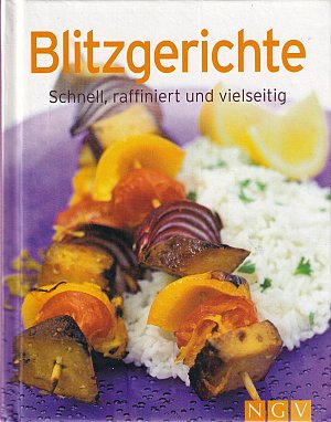 Blitzgerichte - Schnell, raffiniert & vielseitig