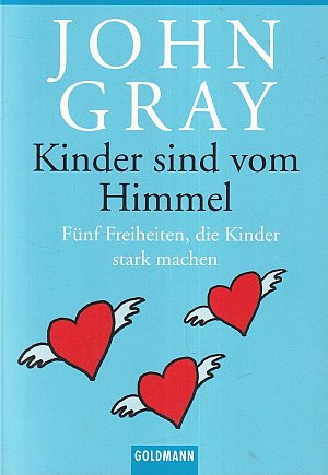 Kinder sind vom Himmel - Fünf Freiheiten, die Kinder stark...