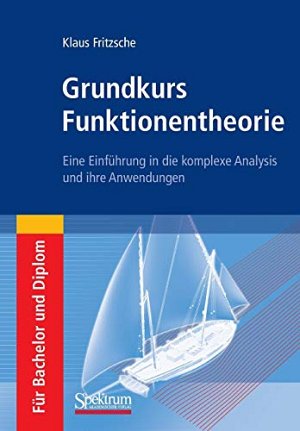 Grundkurs Funktionentheorie: Eine Einführung in die komplexe Analysis und ihre...