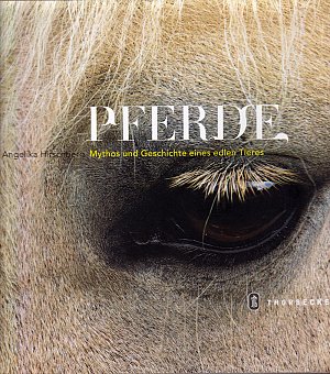 Pferde - Mythos und Geschichte eines edlen Tieres