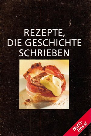 Rezepte, die Geschichte schrieben