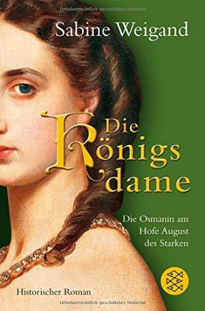Die Königsdame - Die Osmanin am Hofe von August dem...