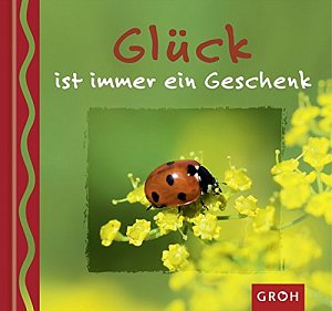 Glück ist immer ein Geschenk