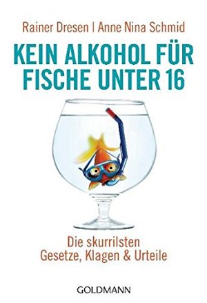 Kein Alkohol für Fische unter 16 - Die skurrilsten Gesetze,...