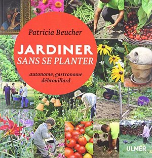 Jardiner sans se planter - Autonome, gastronome, débrouillard