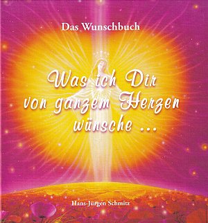 Was ich Dir von ganzem Herzen wünsche...