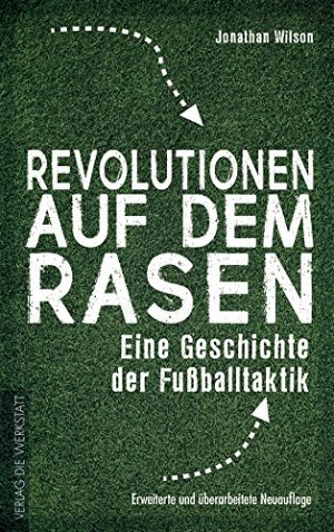 Revolutionen auf dem Rasen - Eine Geschichte der Fussballtaktik