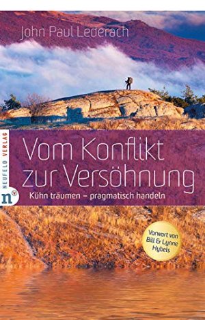 Vom Konflikt zur Versöhnung - Kühn träumen - pragmatisch handeln