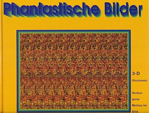 Phantastische Bilder - 3-D Illusionen.