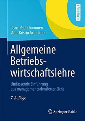 Allgemeine Betriebswirtschaftslehre: Umfassende Einführung aus managementorientierter Sicht