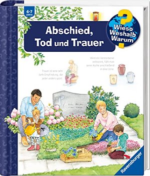 Wieso? Weshalb? Warum? - Abschied, Tod und Trauer