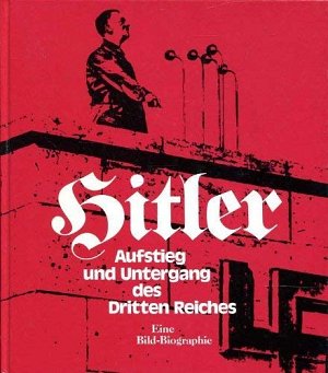 Hitler, Aufstieg und Untergang des Dritten Reiches