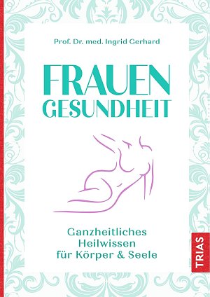 Frauengesundheit - Ganzheitliches Heilwissen für Körper & Seele