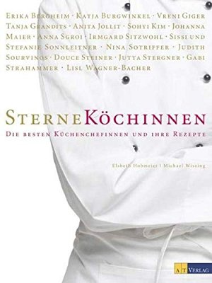 Sterneköchinnen -  Die besten Küchenchefinnen und ihre Rezepte
