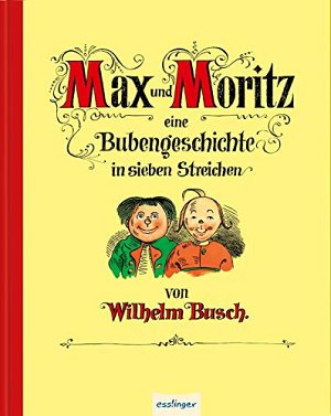 Max und Moritz - Eine Bubengeschichte in sieben Streichen