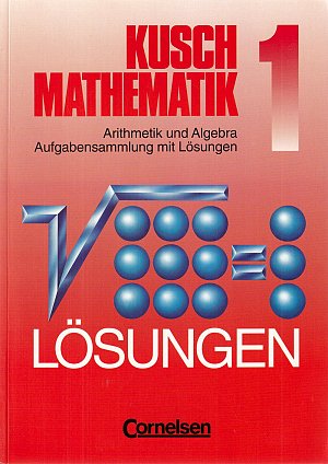 Kusch Mathematik, 1: Arithmetik und Algebra