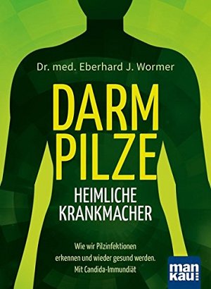 Darmpilze - heimliche Krankmacher