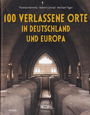 100 verlassene Orte in Deutschland und Europa