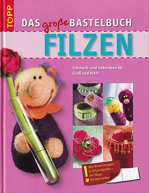Das grosse Bastelbuch Filzen