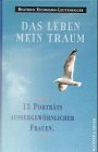 Das Leben mein Traum. 13 Porträts aussergewöhnlicher Frauen
