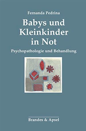 Babys und Kleinkinder in Not - Psychopathologie und Behandlung