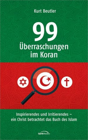 99 Überraschungen im Koran: Inspirierendes und Irritierendes - ein Christ...