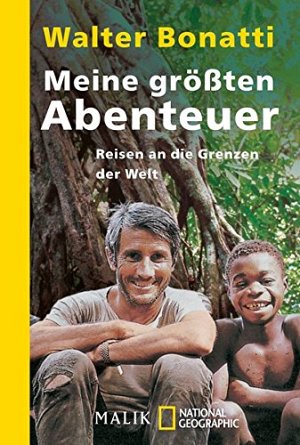 Meine grössten Abenteuer: Reisen an die Grenzen der Welt