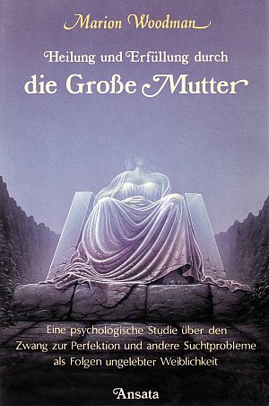 Heilung und Erfüllung durch die Grosse Mutter