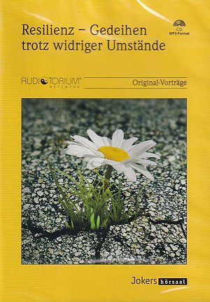 Resilienz - Gedeihen trotz widriger Umstände