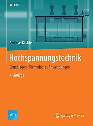 Hochspannungstechnik - Grundlagen - Technologie - Anwendungen