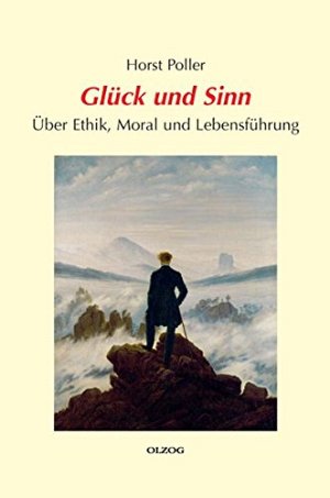 Glück und Sinn - Über Ethik, Moral und Lebensführung