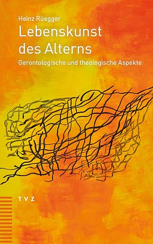 Lebenskunst des Alterns - Gerontologische und theologische Aspekte