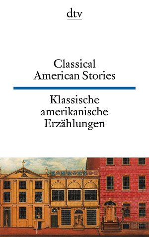 Classical American Stories Klassische amerikanische Erzählungen (dtv zweisprachig)