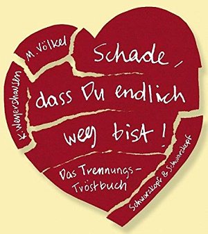 Schade, dass Du endlich weg bist!