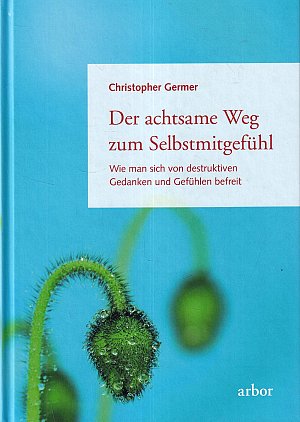 Der achtsame Weg zum Selbstmitgefühl
