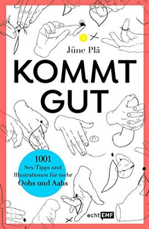 Kommt gut - 1001 Sex-Tipps und Illustrationen für mehr Oohs...
