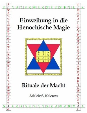 Einweihung in die Henochische Magie: Rituale der Macht