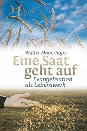 Eine Saat geht auf - Evangelisation als Lebenswerk