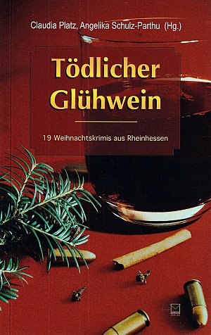 Tödlicher Glühwein -19 Weihnachtskrimis aus Rheinhessen