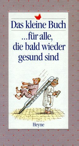 Das kleine Buch für alle, die bald wieder gesund sind