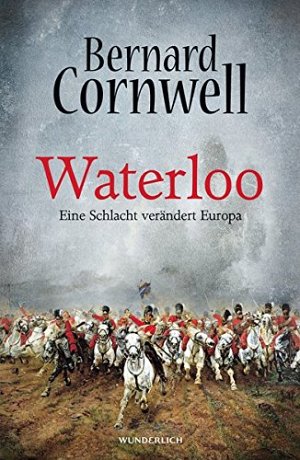 Waterloo - Eine Schlacht verändert Europa