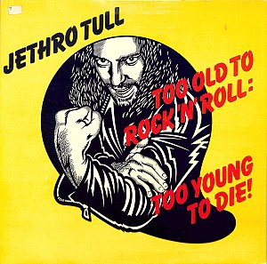 Too old to Rock'n'Roll - Too Young to Die! [Vinyl]
