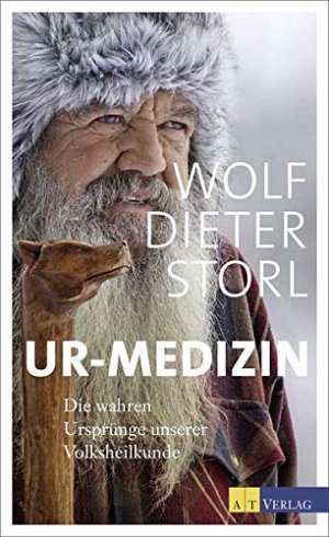 Ur-Medizin - Die wahren Ursprünge unserer Volksheilkunde