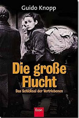 Die grosse Flucht - Das Schicksal der Vertriebenen