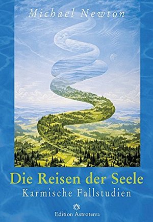 Die Reisen der Seele - Karmische Fallstudien