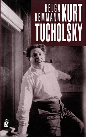 Kurt Tucholsky - Ein Lebensbild